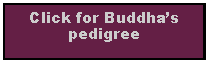 Text Box: Click for Buddhas pedigree